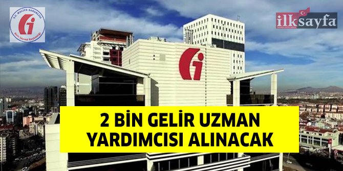 Gelir İdaresi Başkanlığı 2 bin Gelir Uzman Yardımcısı alımı yapacak