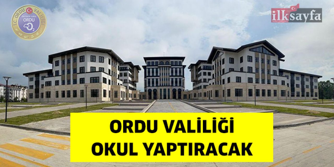 Ordu Valiliği Yatırım İşleme ve Koordinasyon Başkanlığı okul yaptıracak