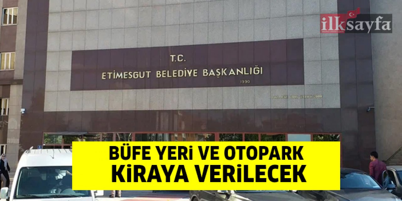 Etimesgut Belediyesi 7 adet büfe yeri ve otoparkı kiraya veriyor