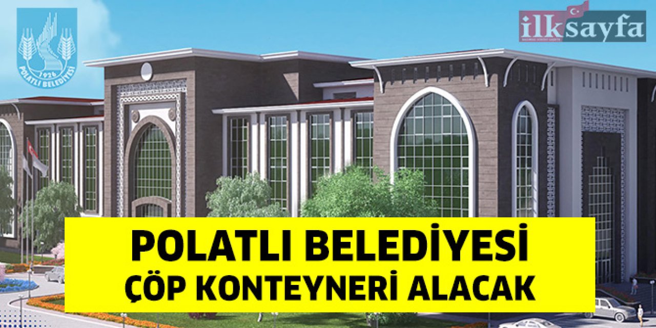 Polatlı Belediyesi çöp konteyneri alacak