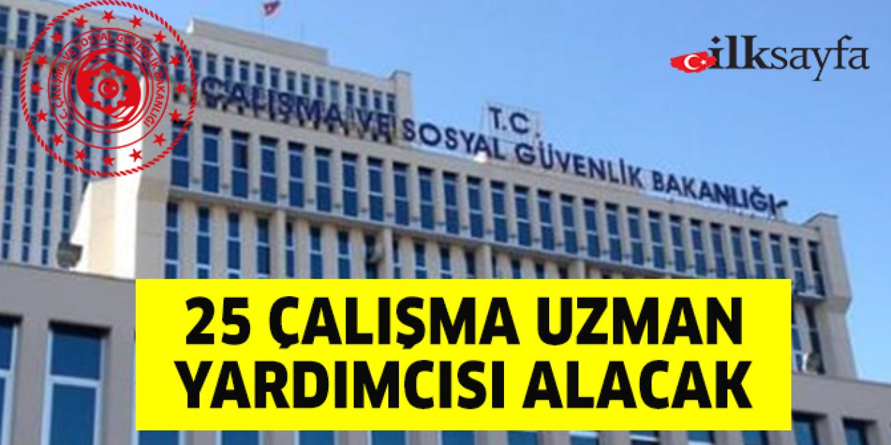 25 çalışma uzman yardımcısı alacak