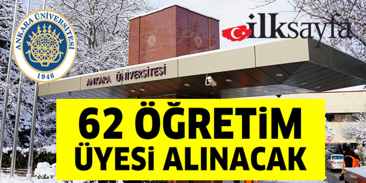 Ankara Üniversitesi 62 öğretim üyesi alıyor