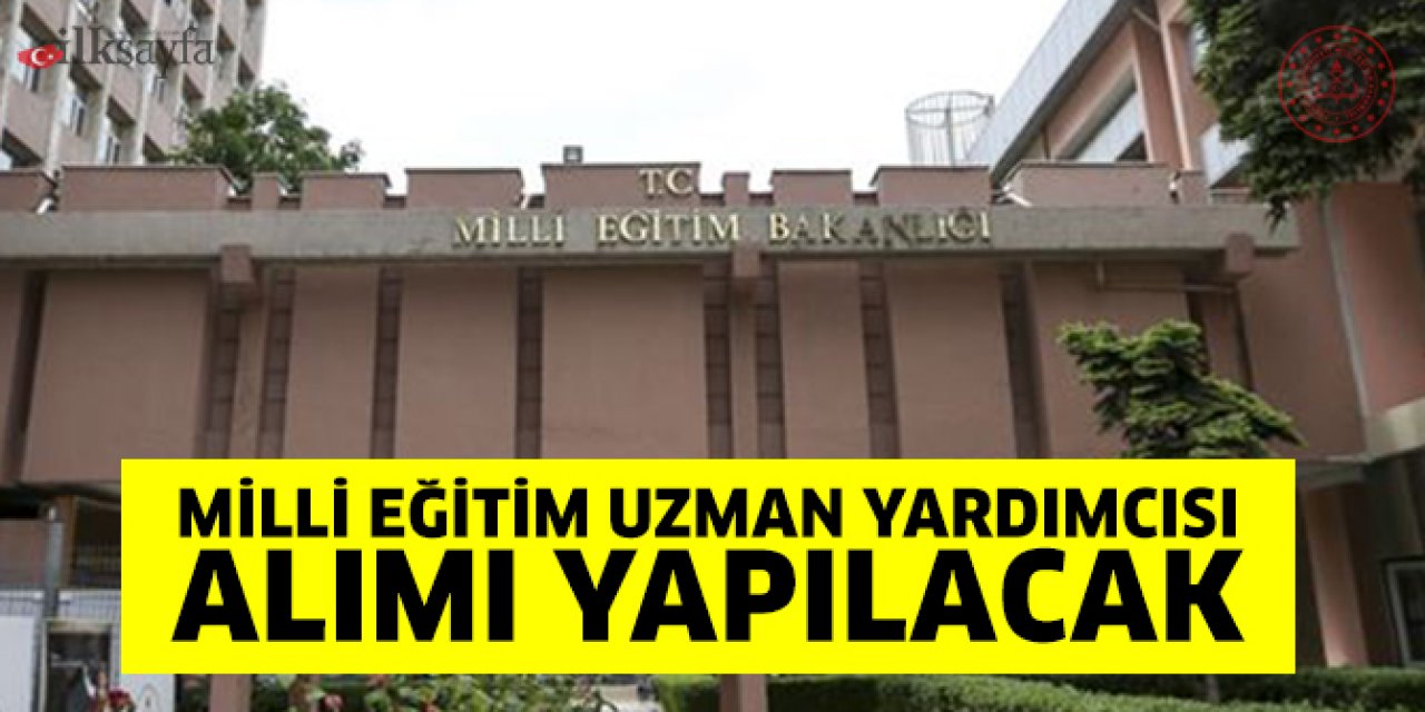 Millî Eğitim Bakanlığı Milli Eğitim Uzman Yardımcısı alımı yapacak