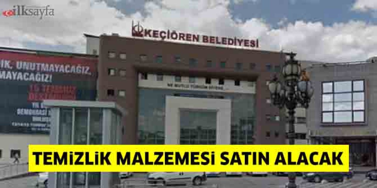 Keçiören Belediyesi temizlik malzemesi satın alacak