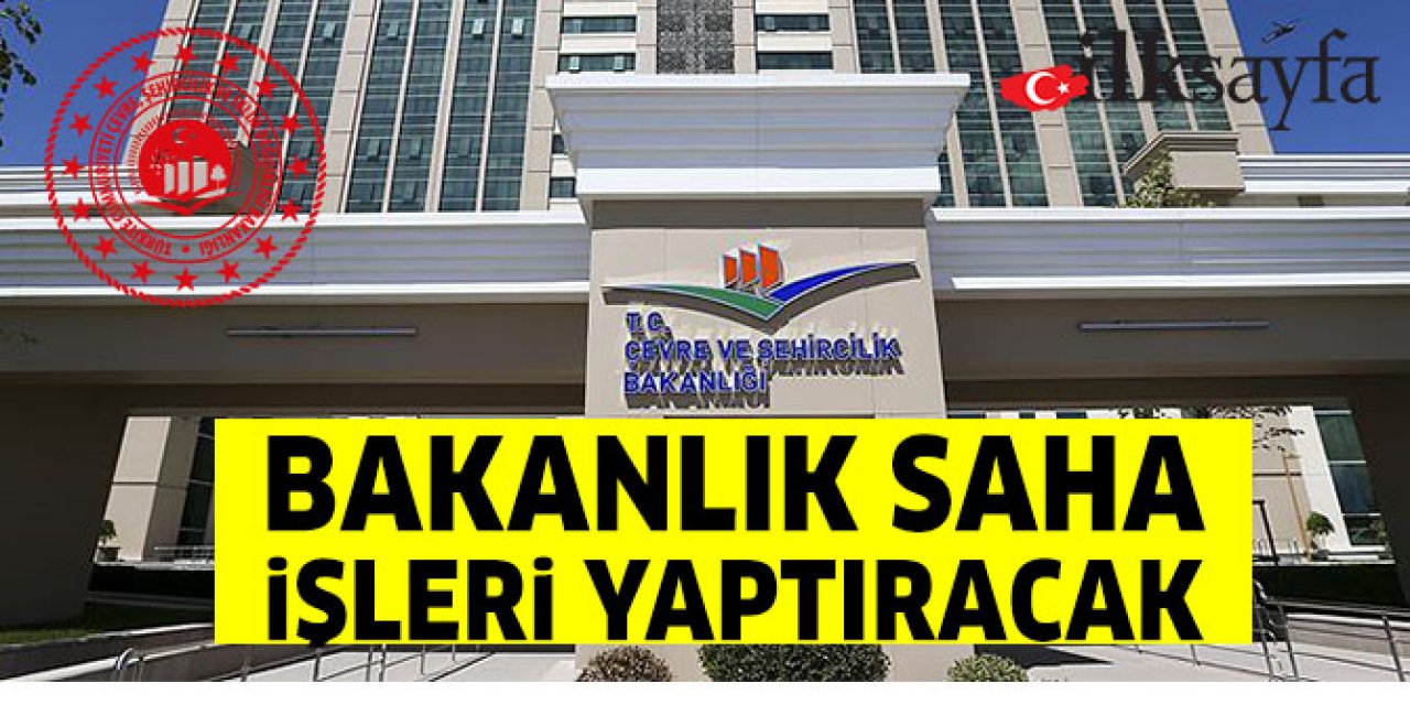 Çevre ve Şehircilik Bakanlığı saha işleri yaptıracak