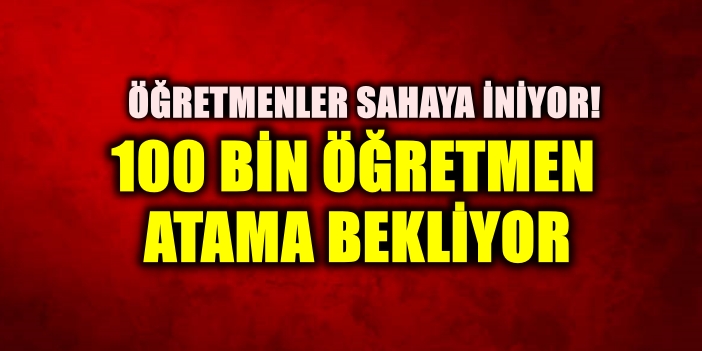100 Bin öğretmen atama bekliyor