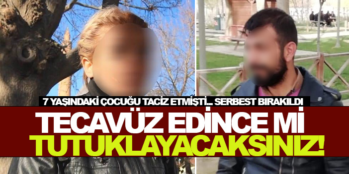 7 yaşındaki çocuğu taciz etmişti.. serbest bırakıldı