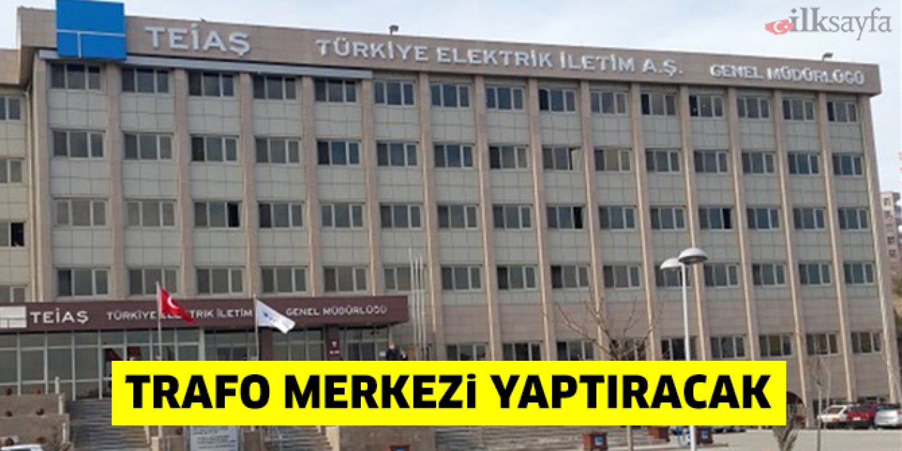 TEİAŞ trafo merkezi yaptıracak