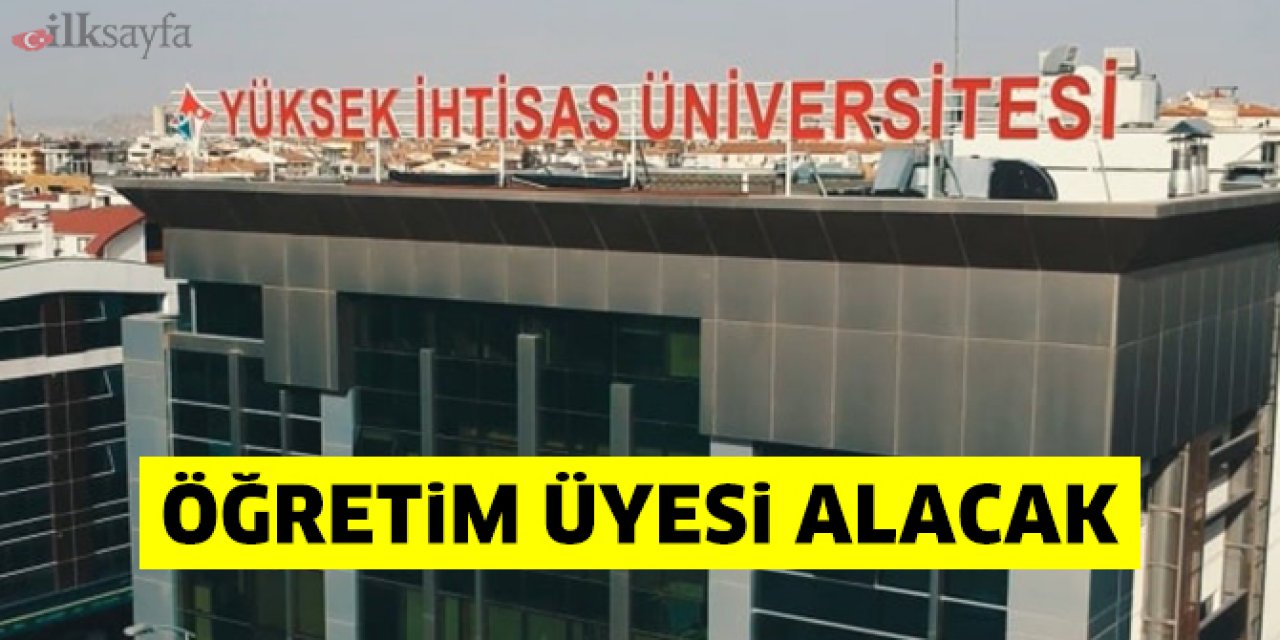 Yüksek İhtisas Üniversitesi akademisyen alımı yapıyor