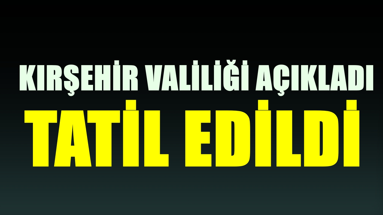 Valilik tatil haberini duyurdu..