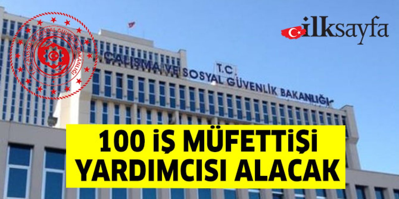 100 iş müfettişi yardımcısı alınacak