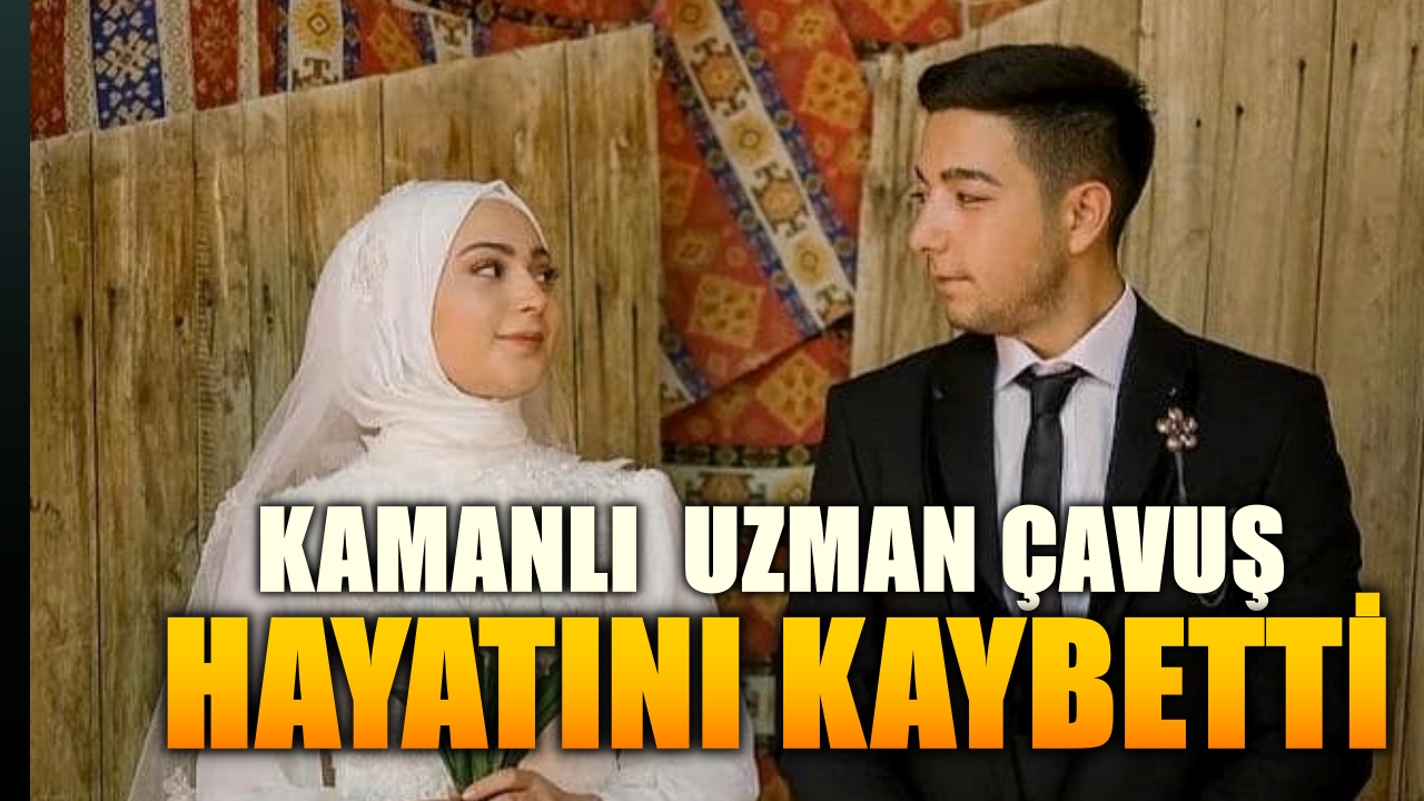 Kamanlı uzman çavuş hayatını kaybetti