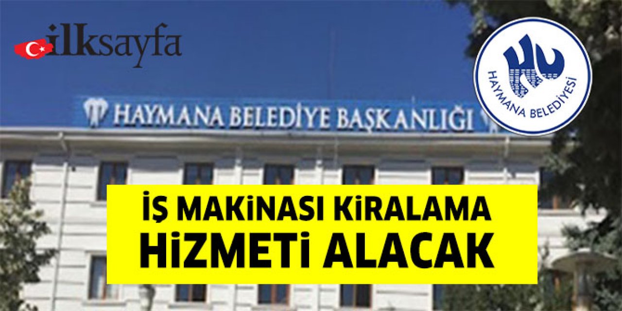 Haymana Belediyesi iş makinası kiralama hizmeti alacak