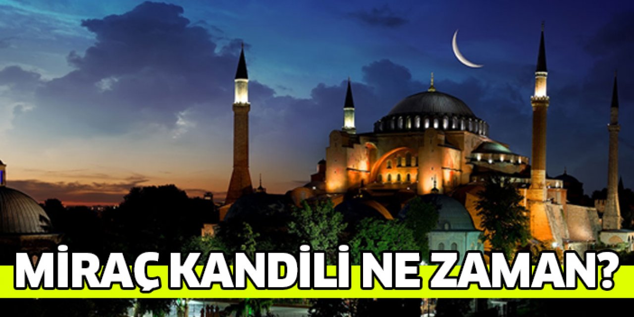 Miraç kandili ne zaman, miraç kandili hangi gün?