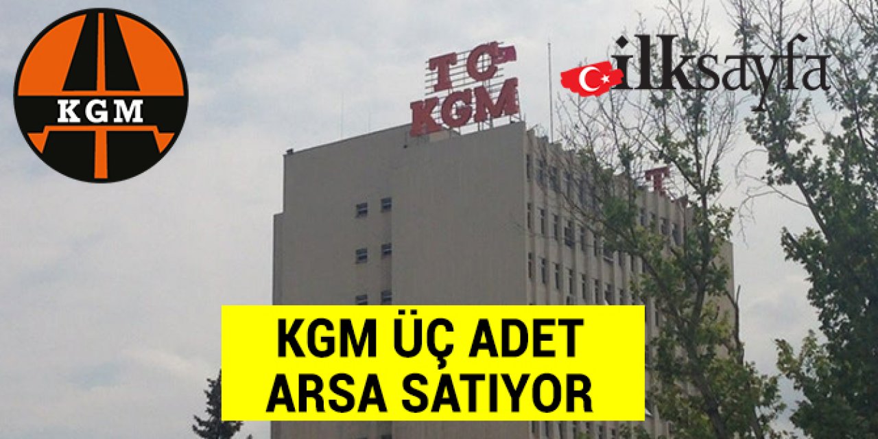 KGM üç adet arsa satıyor