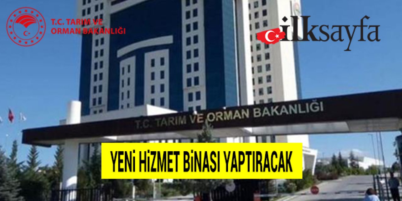 Tarım ve Orman Bakanlığı yeni hizmet binası yaptıracak