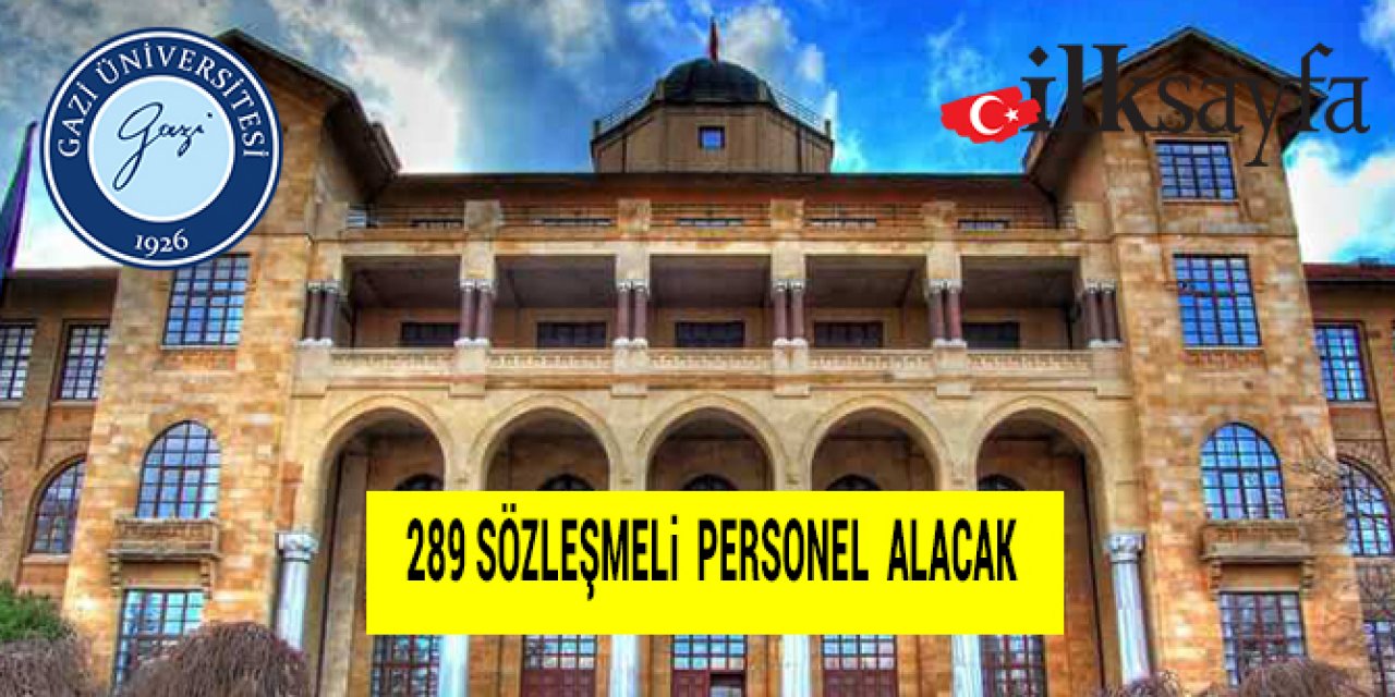 Gazi Üniversitesi 289 Sözleşmeli Personel alıyor