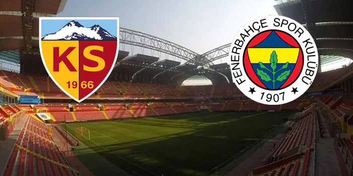 Kayserispor  Fenerbahçe maçı ne zaman? Kayserispor Fenerbahçe maçı saat kaçta?