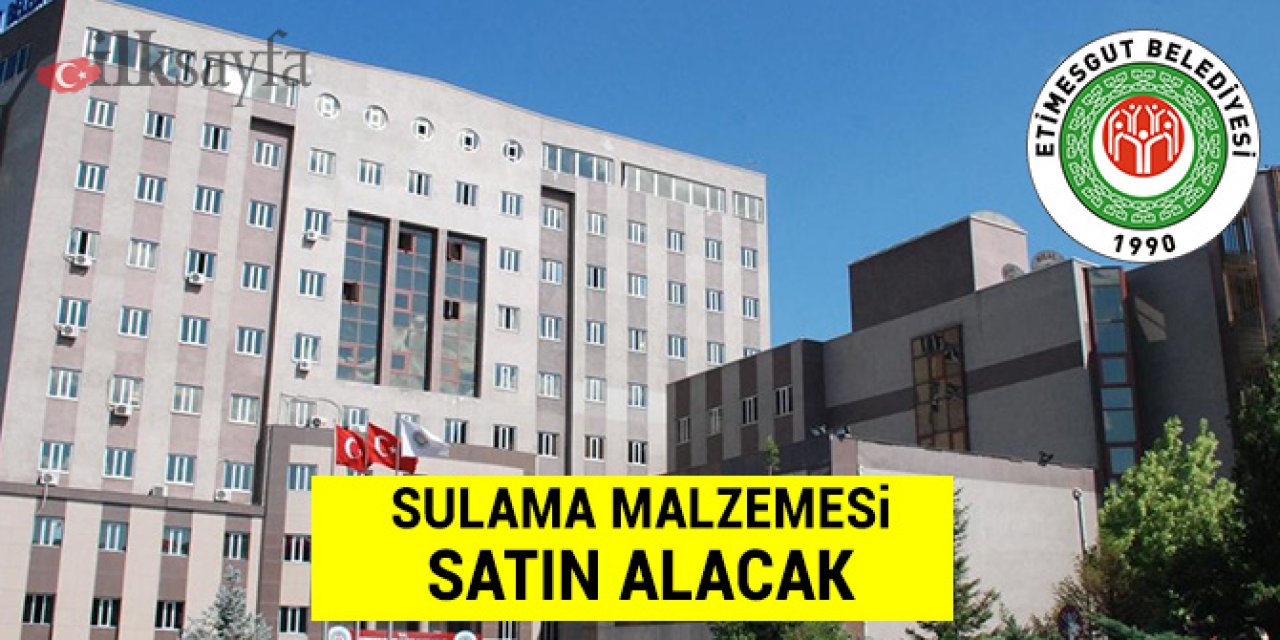 Etimesgut Belediyesi sulama malzemesi alacak