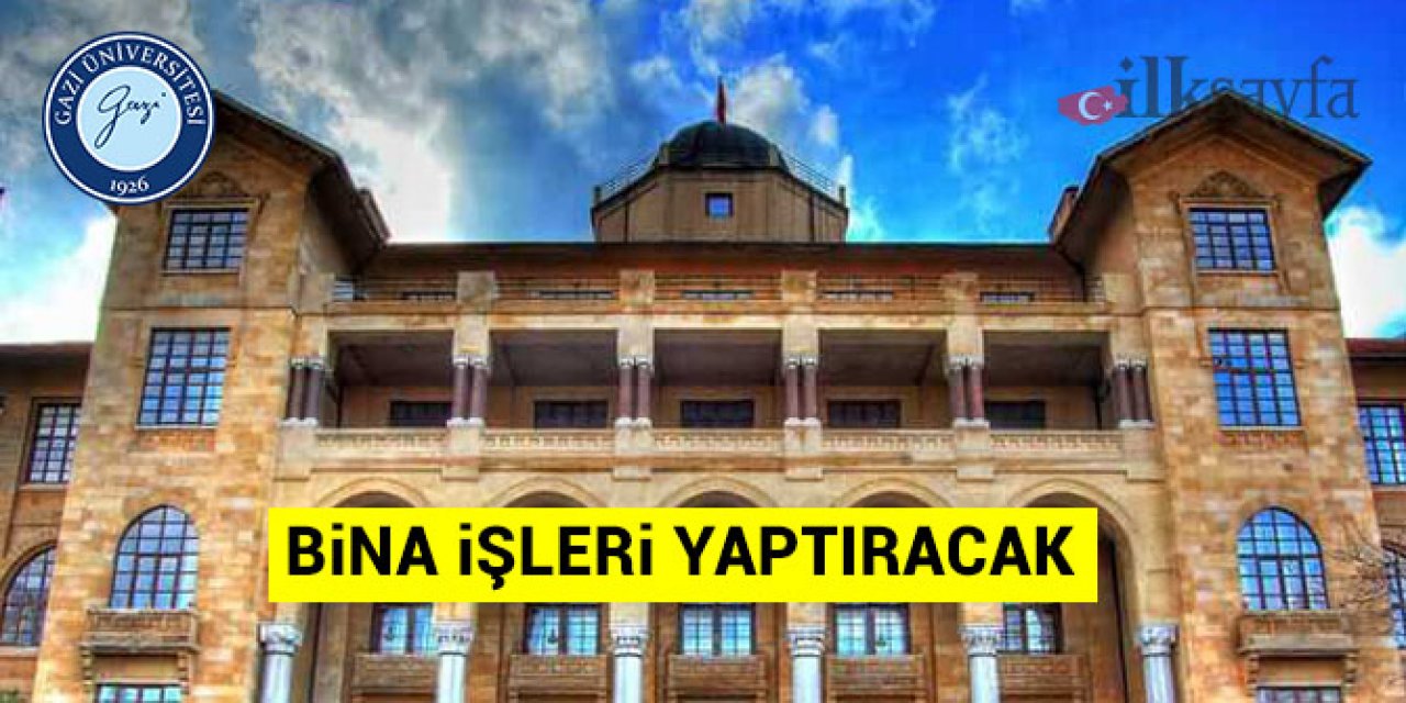 Gazi Üniversitesi bina işleri yaptıracak