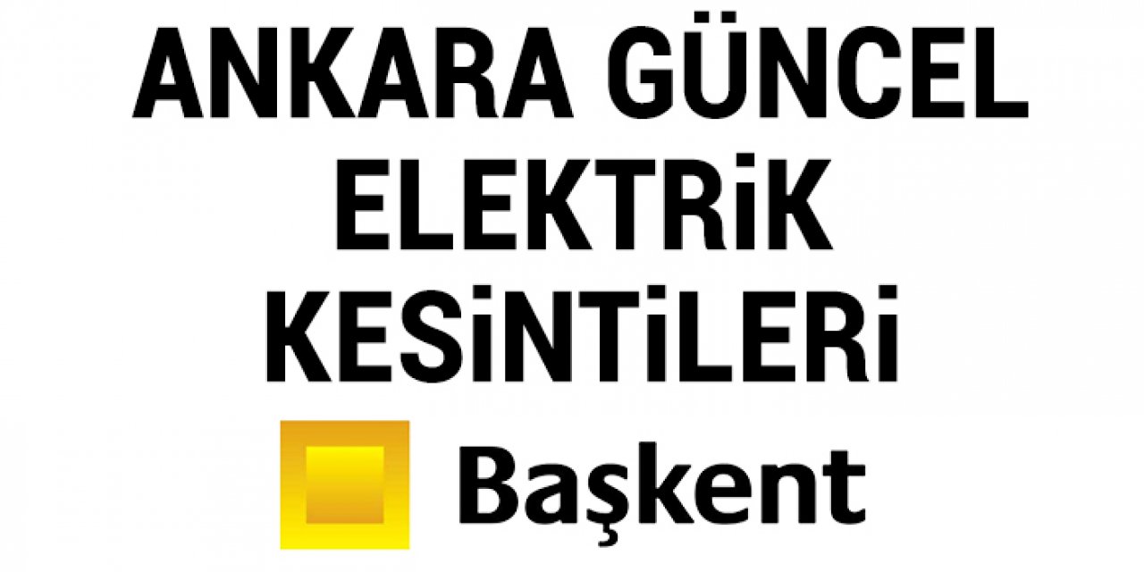 22 Ekim Ankara Elektrik Kesintisi - Ankara'nın bu ilçelerinde elektrik kesilecek!