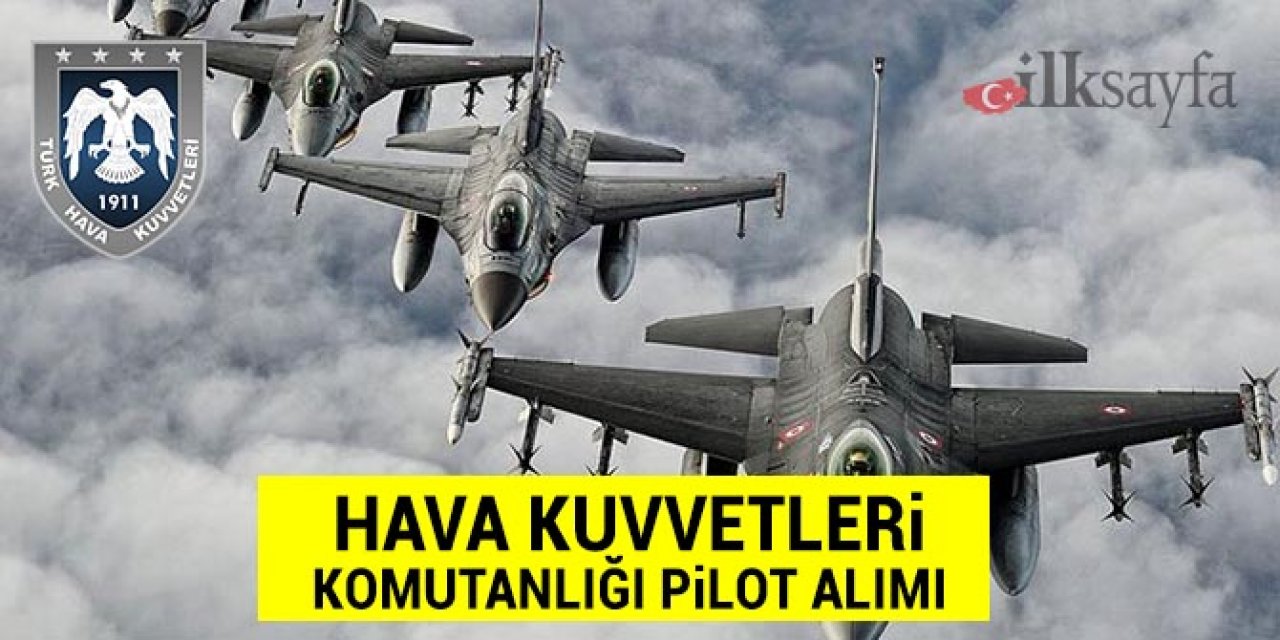 Hava Kuvvetleri Komutanlığı pilot subay alımı yapıyor