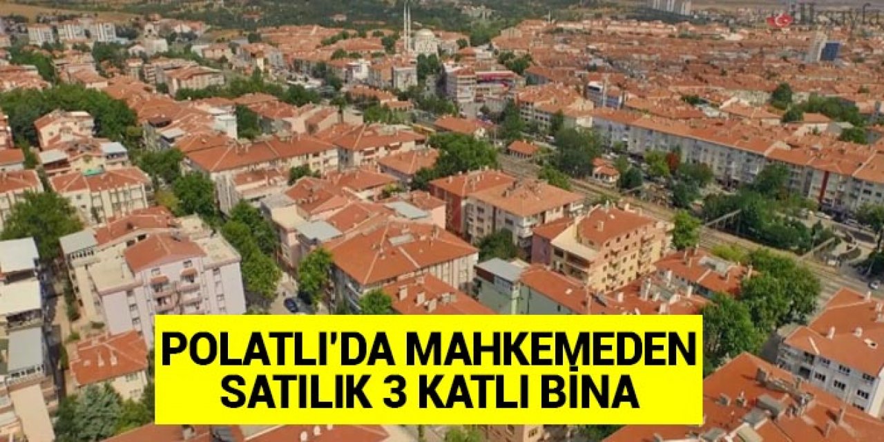 Ankara Polatlı’da mahkemeden satılık 3 katlı bina