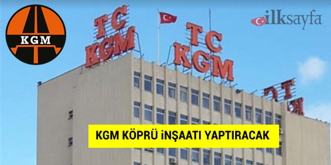 KGM köprü inşaatı yaptıracak