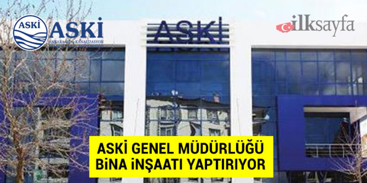 ASKİ bina inşaatı ihalesine girecek