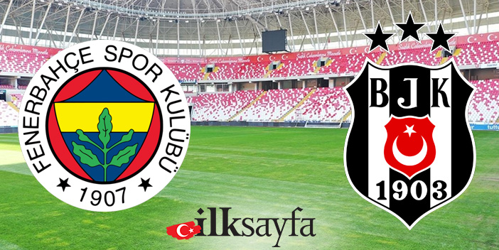 Fenerbahçe– Beşiktaş maçı ne zaman, saat kaçta, nerede?