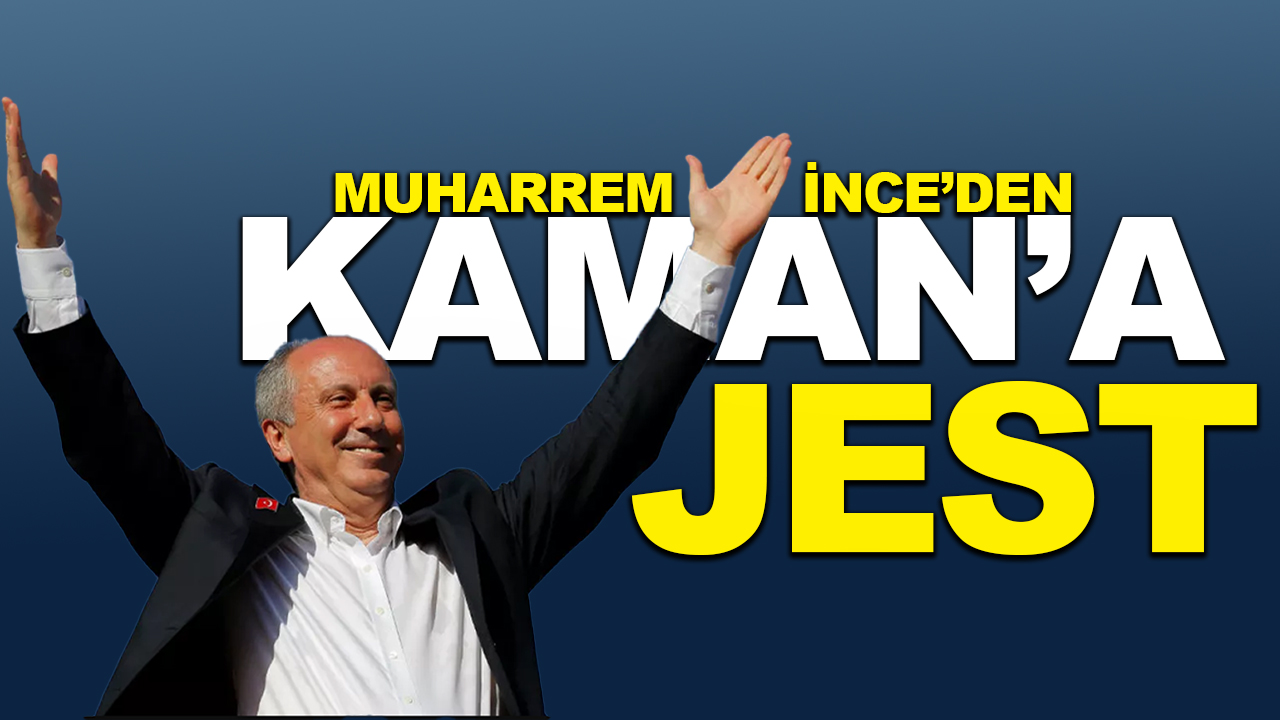 Muharrem İnce’den Kaman’a jest
