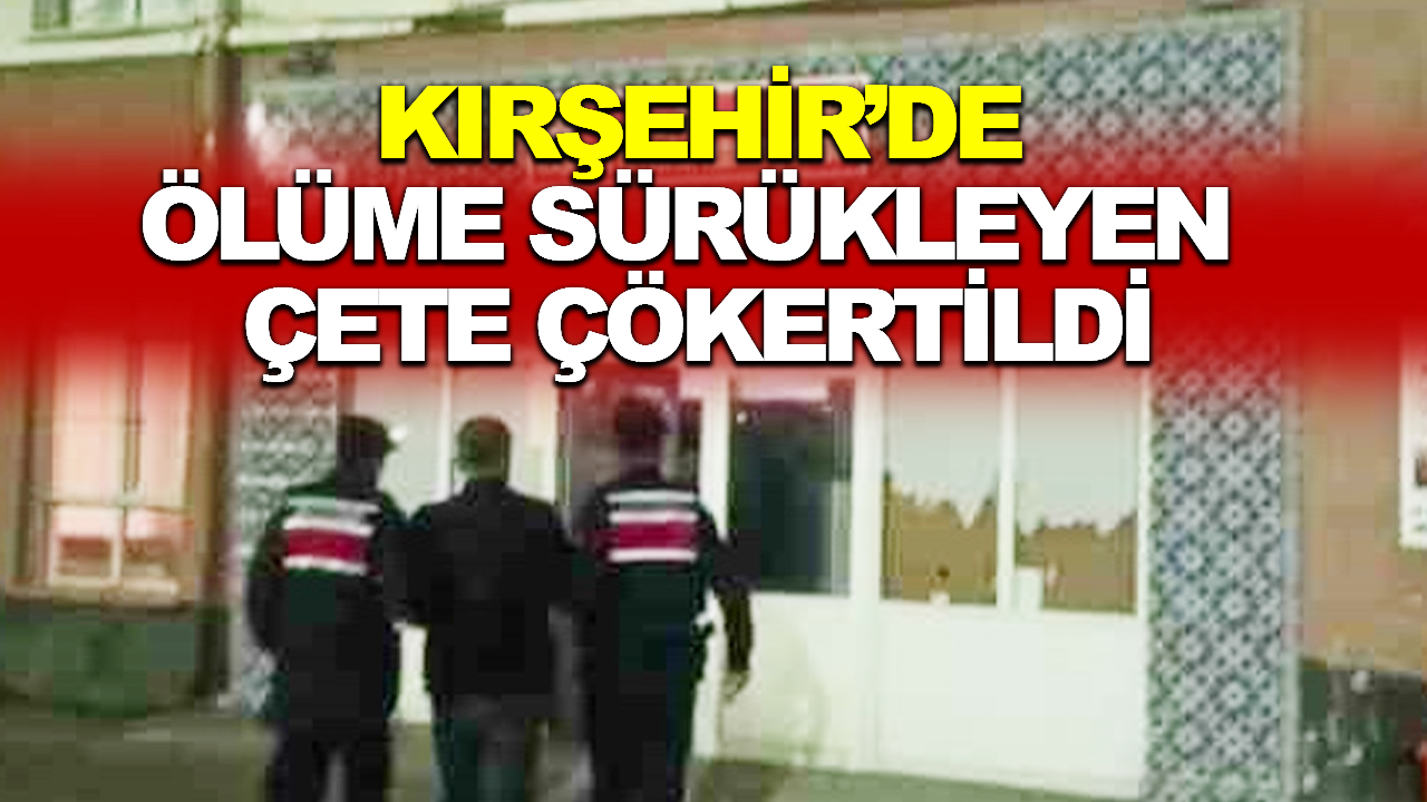 Kırşehir'de jandarmadan operasyon: Çete çökertildi
