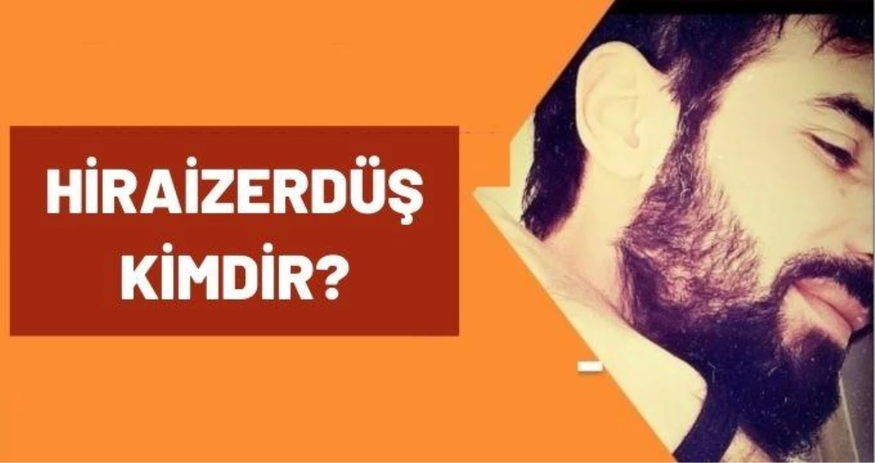 Hiraizerdüş kimdir? Hiraizerdüş nereli ve kaç yaşındadır?