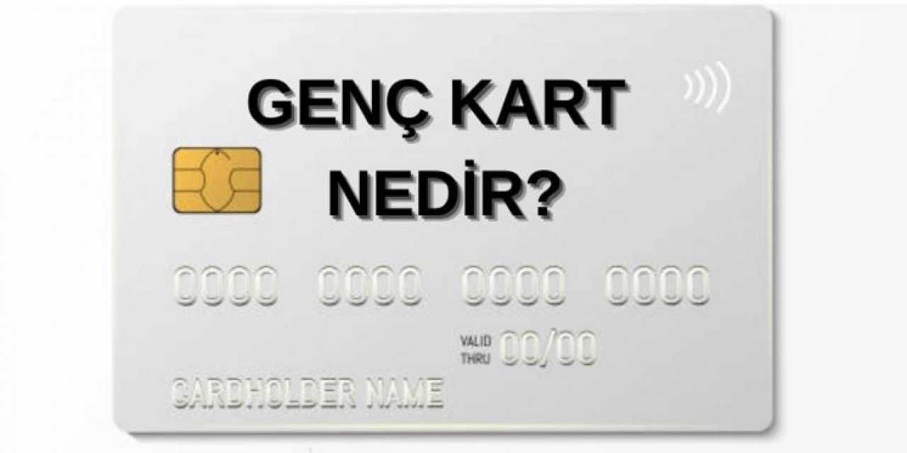 Genç Kart Nedir? Genç Kart Nasıl Alınır? Genç Kart Nerelerde Kullanılır?