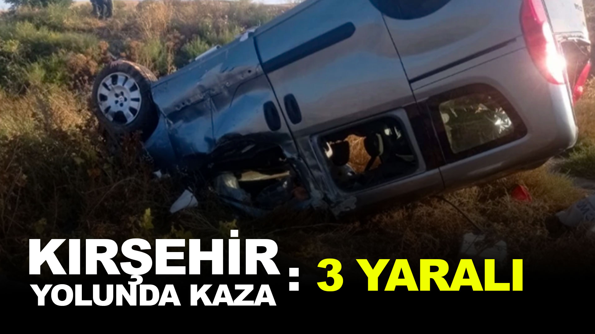 Kırşehir yolunda feci kaza: 3 Yaralı