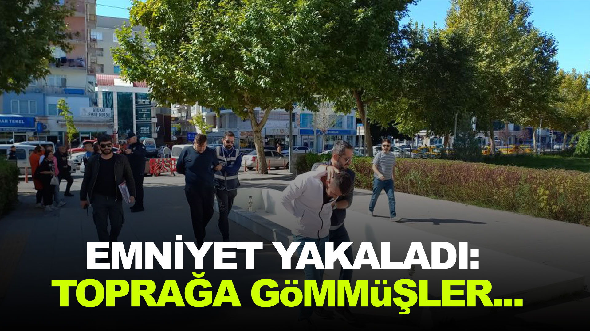 Emniyet yakaladı: Toprağa gömmüşler...