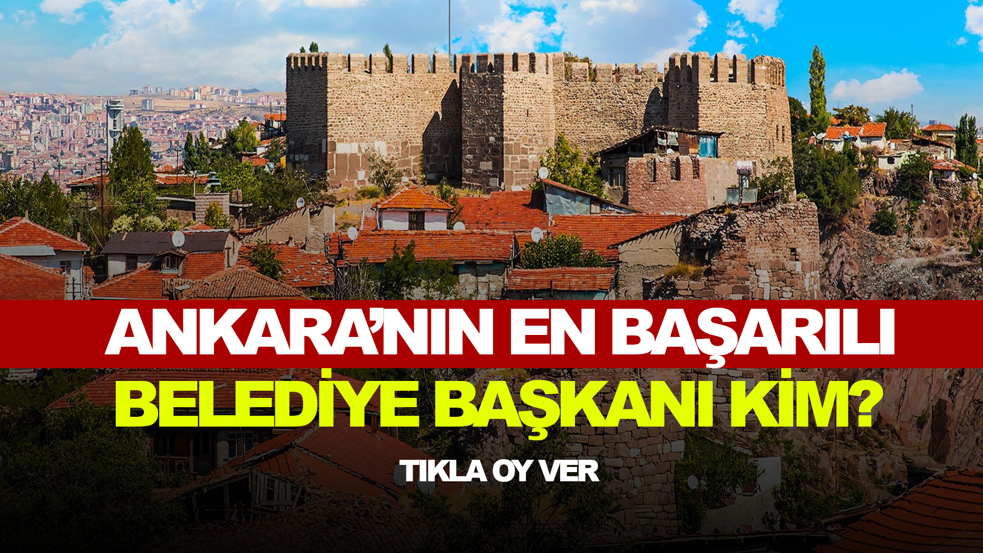 Ankara'nın en başarılı belediye başkanı kim? TIKLAY OY VER