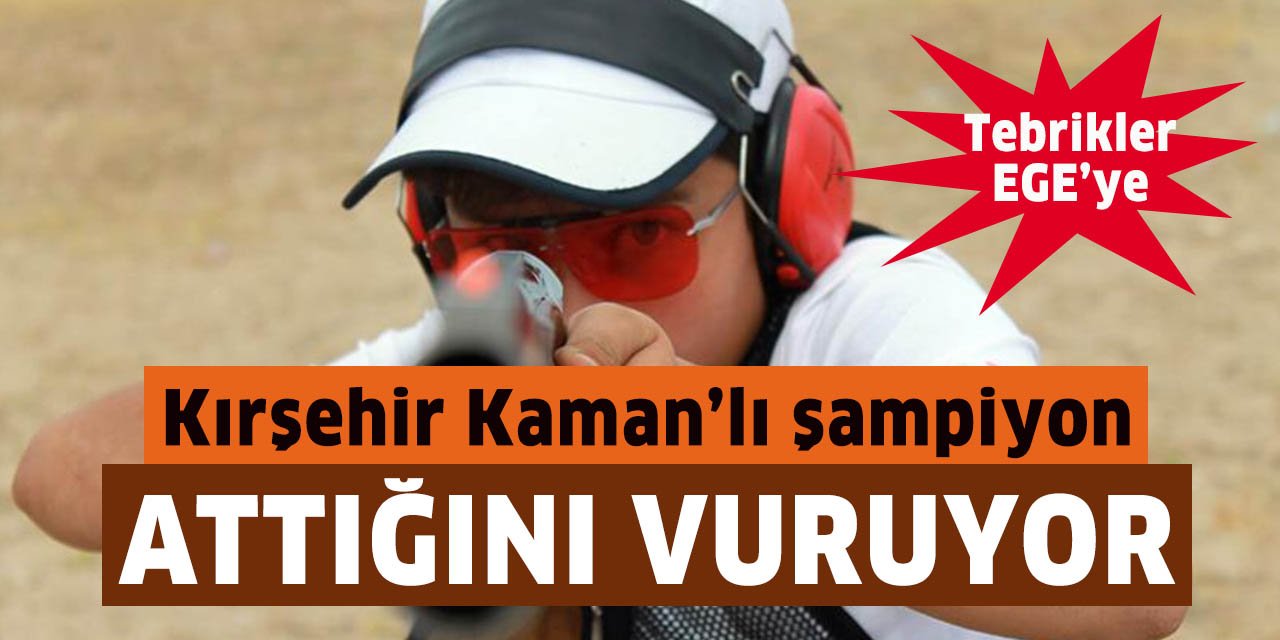 Kırşehir Kamanlı şampiyon Ege Keten: Attığını vuruyor