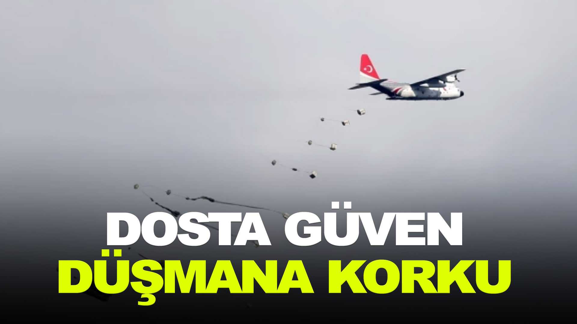 Dosta güven düşmana korku...