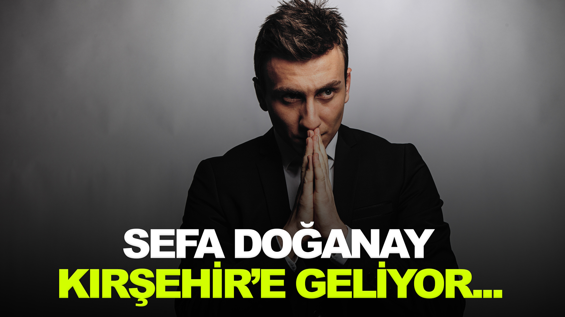 Sefa Doğanay Kırşehir'e geliyor...
