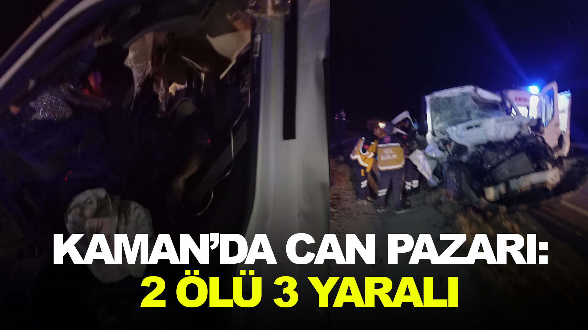 Kaman'da can pazarı: 2 ölü 3 yaralı