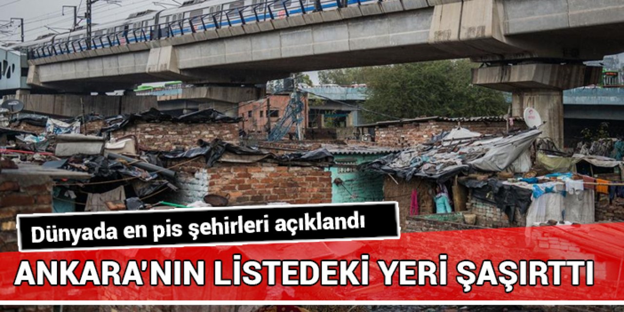 Dünyanın en pis şehirleri açıklandı: Ankara’nın listedeki yeri şaşırttı!