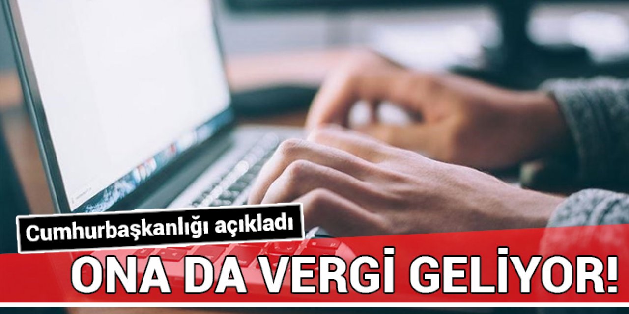 Cumhurbaşkanlığı açıkladı: Ona da vergi geliyor!