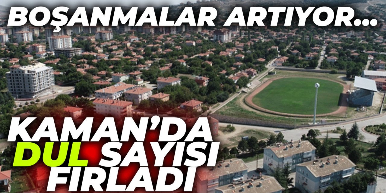 Kaman’da boşanan ve eşini kaybeden kişi sayısı artışta