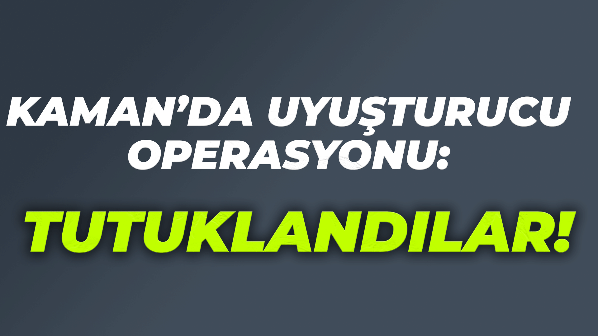 Kaman'da uyuşturucu operasyonu: tutuklandılar