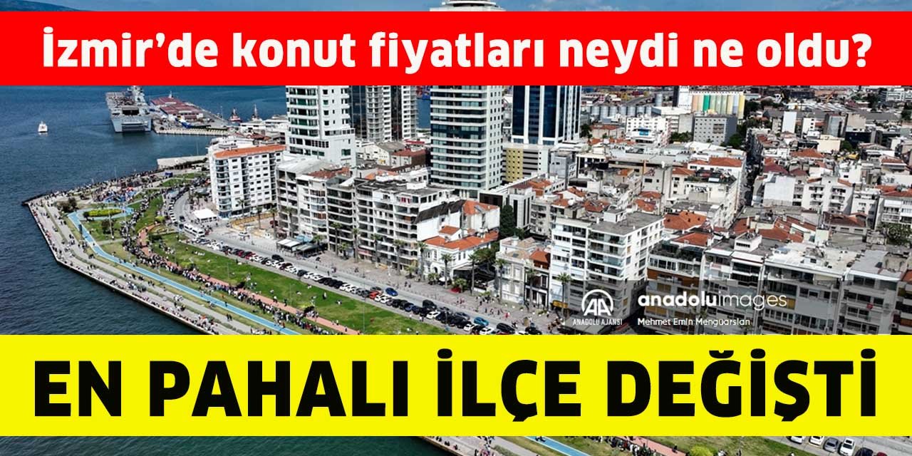 İzmir’de konut fiyatları neydi ne oldu? O ilçede ortalama 15 milyona dayandı