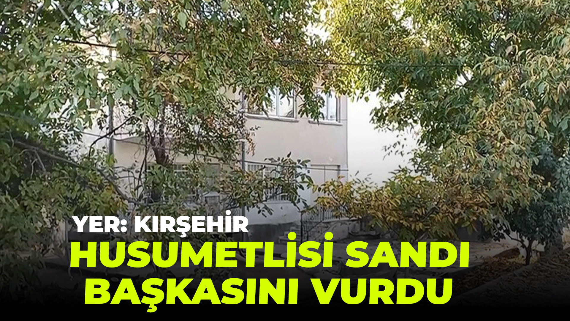 Kırşehir'de ilginç olay: Husumetlisini vuracakken başkasını vurdu