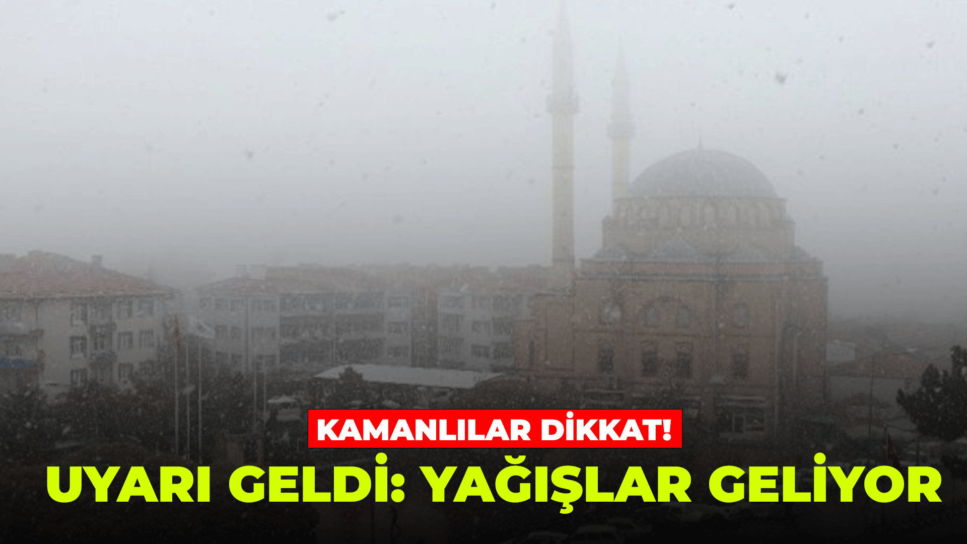 Kamanlılar dikkat! Meteoroloji uyardı...