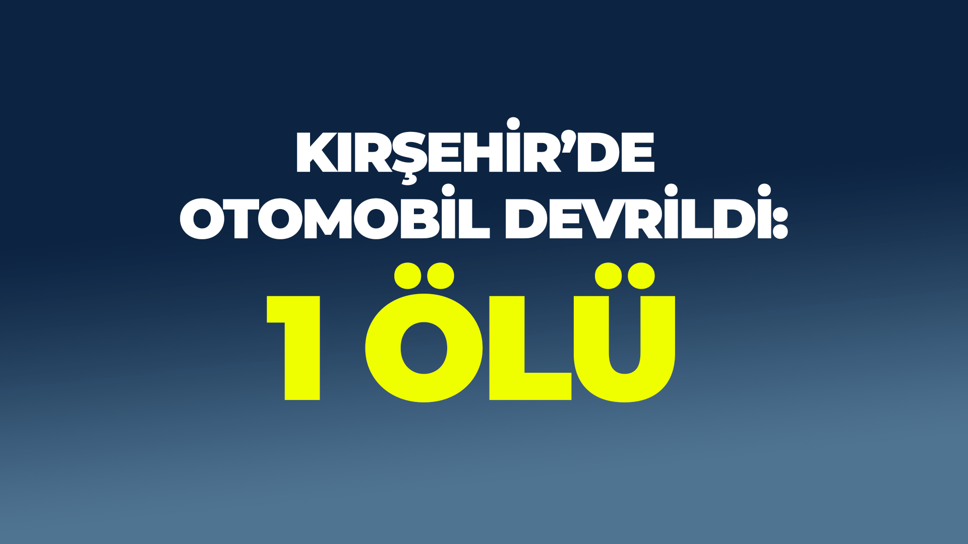 Kırşehir'de otomobil devrildi: 1 ölü