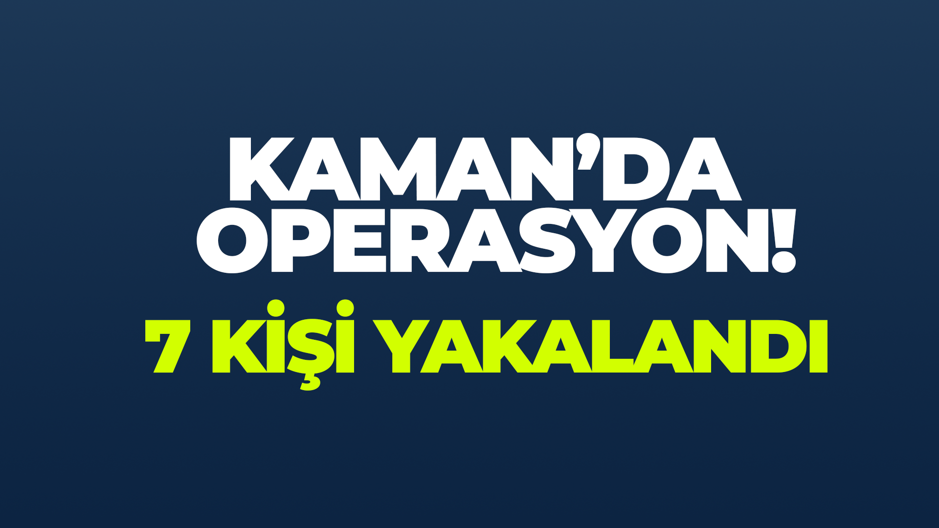 Kaman ve diğer ilçelerde operasyon!